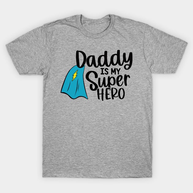 Daddy Is My Super Hero T-Shirt by DesignKreationz